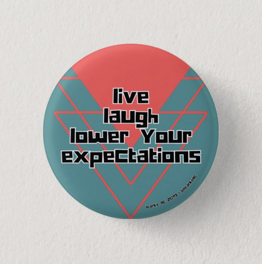 Live, Laugh, Lower Your Expectations Pinback button