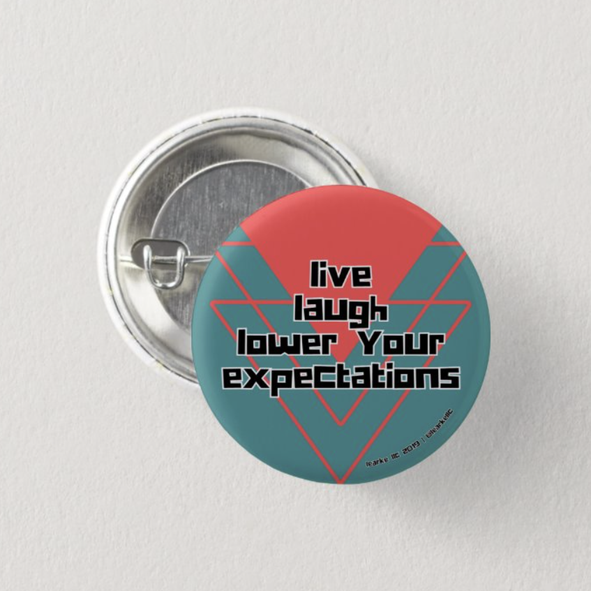 Live, Laugh, Lower Your Expectations Pinback button