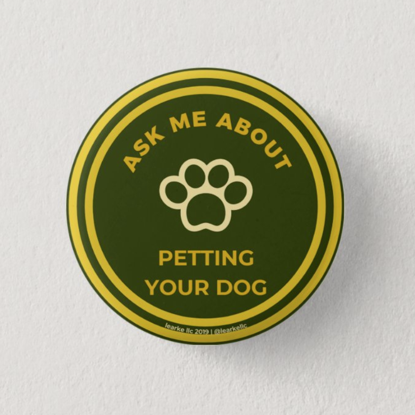 Ask Me About Petting Your Dog PInback Button