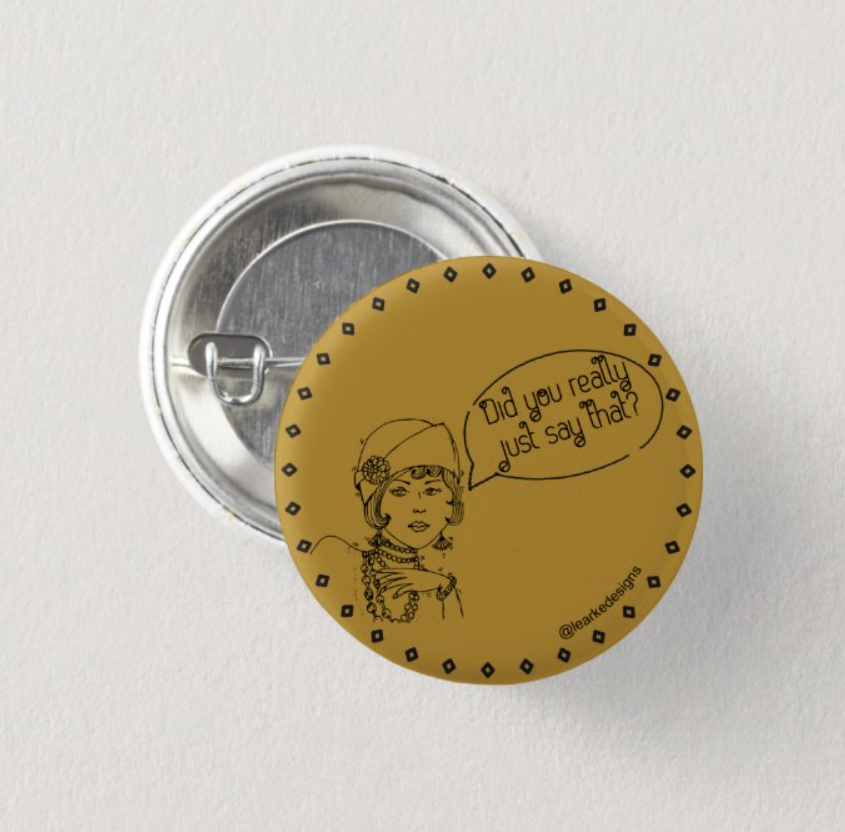 Did You Really Just Say That? Pinback Button