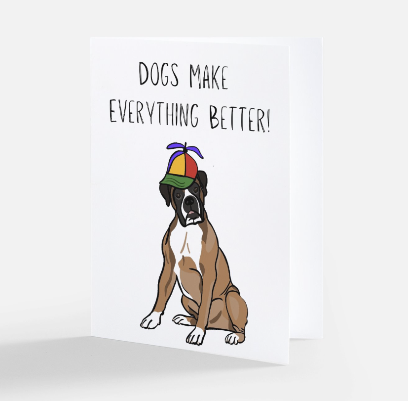 Dogs Make Everything Better Card