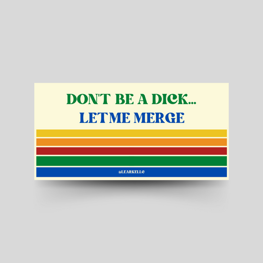 Don’t Be A Dick, Let Me Merge Bumper Sticker