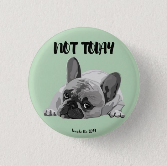 Not Today Frenchie Pinback Button