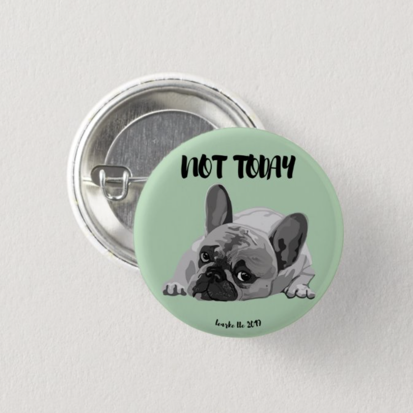 Not Today Frenchie Pinback Button
