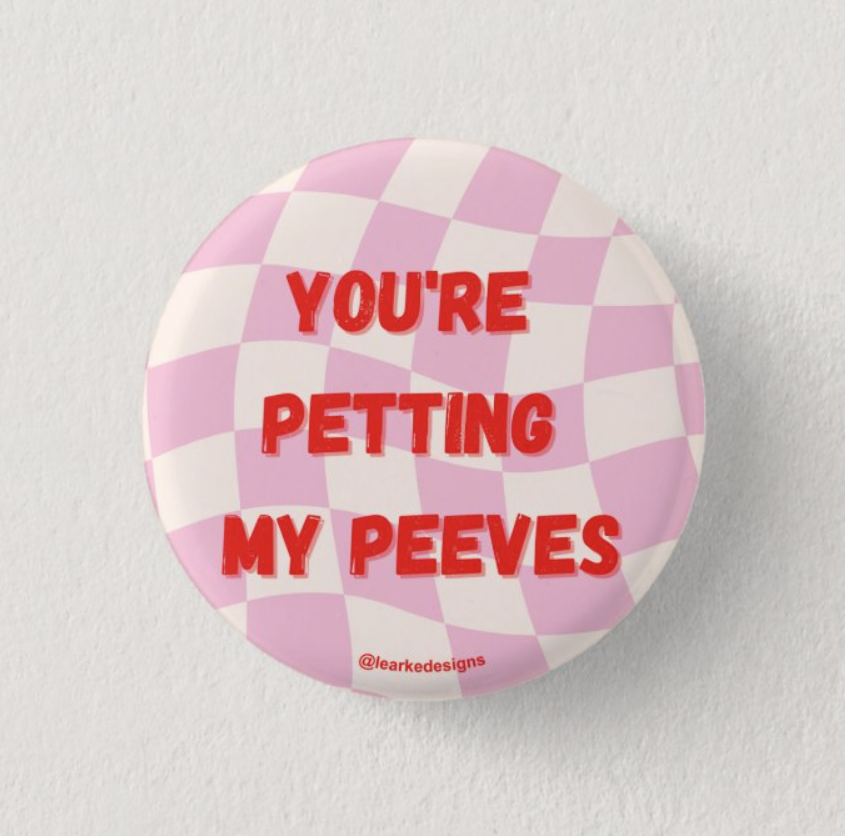 You're Petting My Peeves Pin