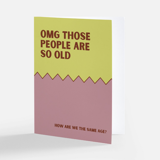 OMG Those People Are So Old Card