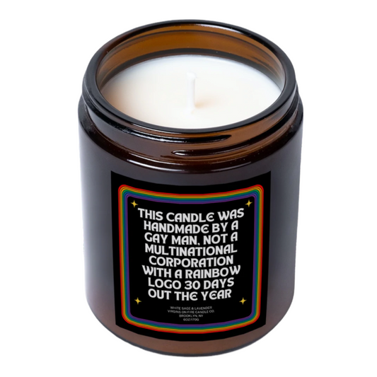 THIS CANDLE WAS MADE BY A GAY MAN NOT A MULTINATIONAL CORPORATION